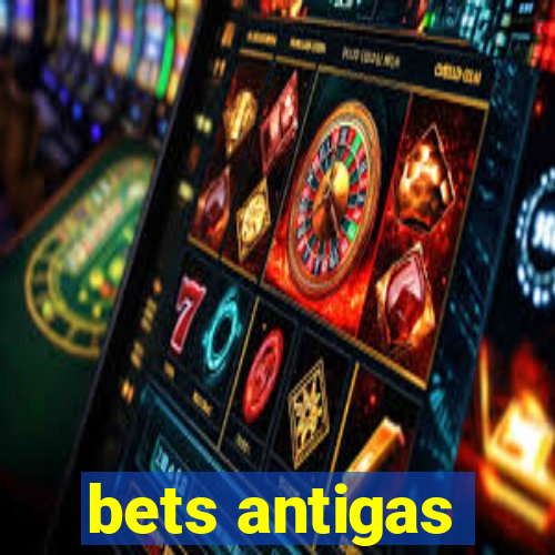 bets antigas